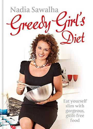 Greedy Girl's Diet: Eat Yourself Slim with Gorgeous, Guilt-Free Food
