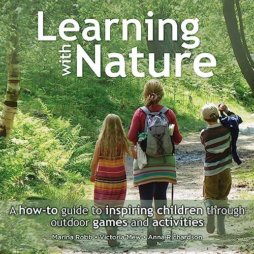 Learning with Nature: A How to Guide to Inspiring Children Through Outdoor Games and Activities