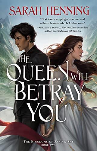 The Queen Will Betray You (Kingdoms of Sand and Sky, Bk. 2)