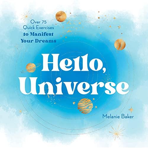 Hello, Universe: Over 75 Quick Exercises to Manifest Your Dreams