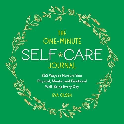 The One-Minute Self-Care Journal: 365 Ways to Nurture Your Physical, Mental, and Emotional Well-Being Every Day