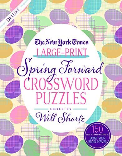 The New York Times Large-Print Spring Forward Crossword Puzzles: 150 Easy to Hard Puzzles to Boost Your Brainpower