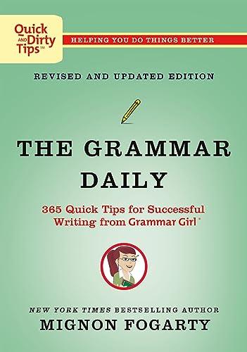 The Grammar Daily: 365 Quick Tips for Successful Writing From Grammar Girl (Quick & Dirty Tips)