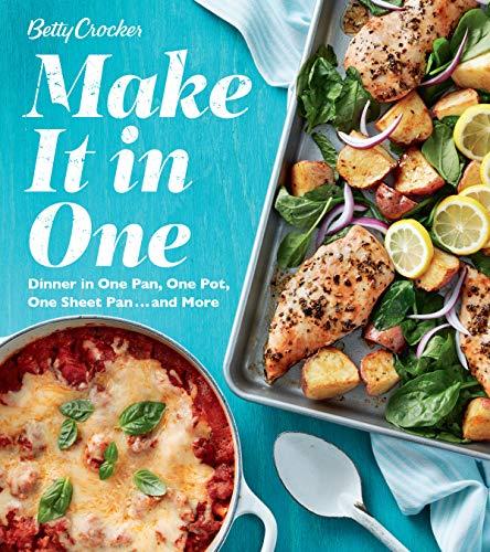 Make It In One: Dinner in One Pan, One Pot, One Sheet Pan...and More