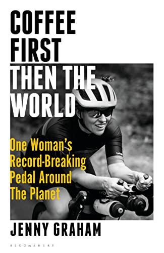 Coffee First, Then the World: One Woman's Record-Breaking Pedal Around the Planet