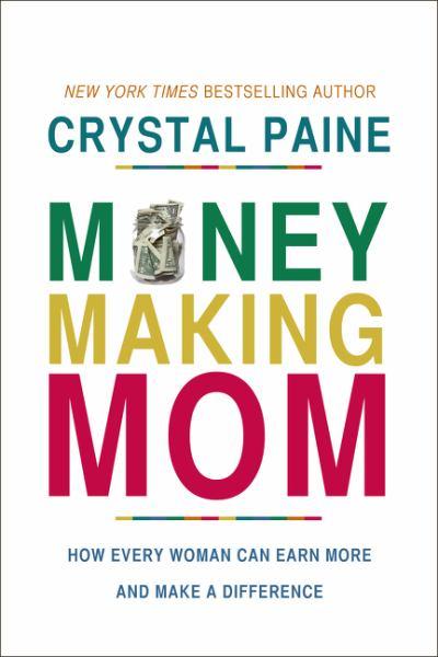 Money-Making Mom - How Every Woman Can Earn More and Make a Difference