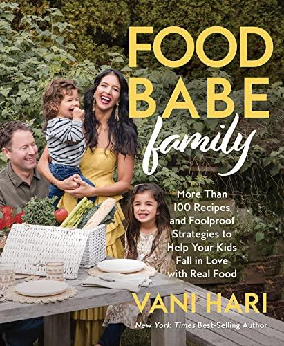 Food Babe Family: More Than 100 Recipes and Foolproof Strategies to Help Your Kids Fall in Love With Real Food