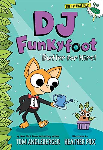 DJ Funkyfoot: Butler for Hire! (The Flytrap Files, Bk. 1)