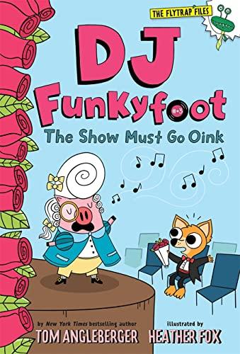 The Show Must Go Oink (DJ Funkyfoot, Bk. 3)