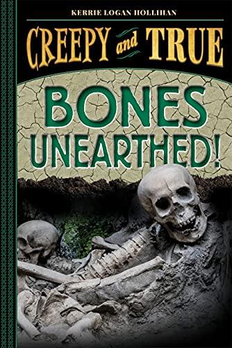 Bones Unearthed! (Creepy and True, Bk. 3)