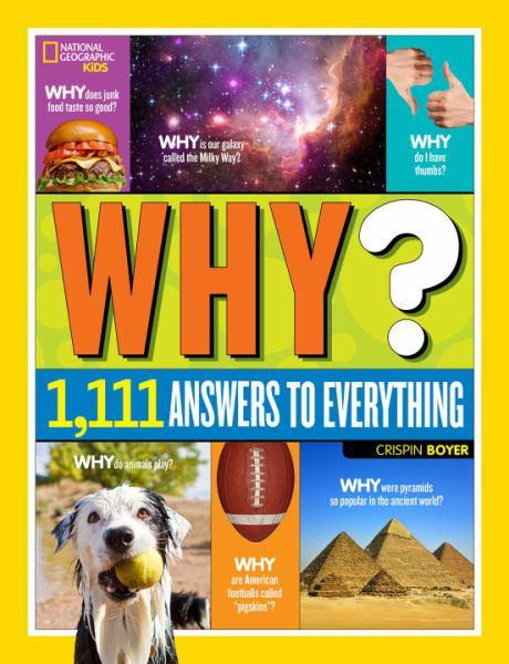 Why? Over 1,111 Answers to Everything (National Geographic Kids)