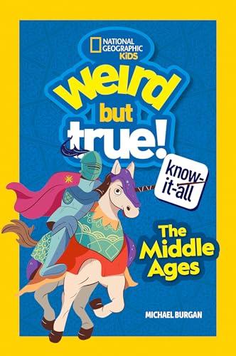 The Middle Ages (Weird But True Know-It-All, National Geographic Kids)