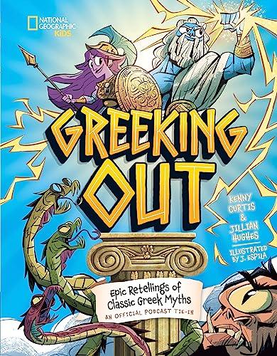 Greeking Out: Epic Retellings of Classic Greek Myths (National Geographic Kids)