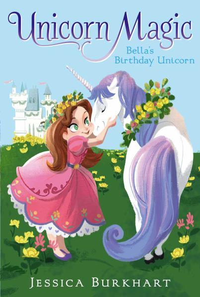 Bella's Birthday Unicorn (Unicorn Magic, Bk. 1)