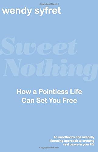 Sweet Nothing: How a Pointless Life Can Set You Free
