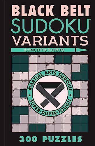 Black Belt Sudoku Variants: 300 Puzzles (Conceptis Puzzles)