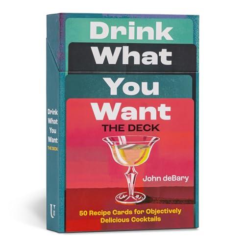 Drink What You Want: The Deck: 50 Recipe Cards for Objectively Delicious Cocktails