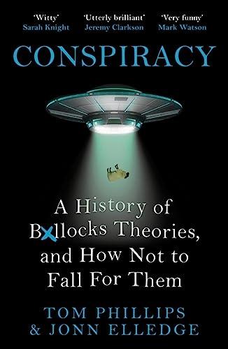 Conspiracy: A History of Boll*cks Theories, and How Not to Fall for Them