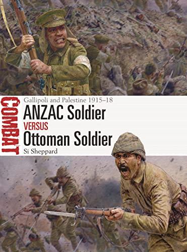 ANZAC Soldier vs Ottoman Soldier: Gallipoli and Palestine 1915-18 (Combat, 68)