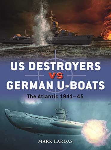 US Destroyers vs German U-Boats: The Atlantic 1941–45