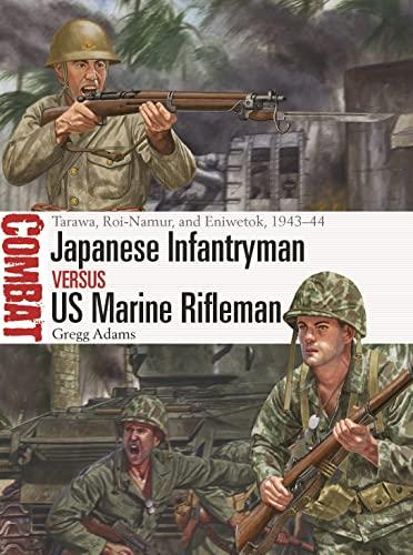 Japanese Infantryman vs US Marine Rifleman: Tarawa, Roi-Namur, and Eniwetok, 1943–44 (Combat, No. 75)