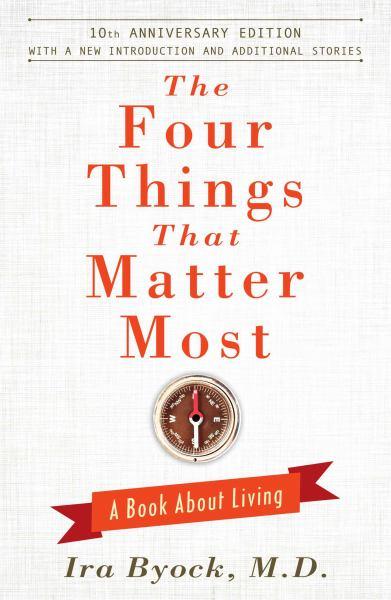 The Four Things That Matter Most: A Book About Living (10th Anniversary Edition)
