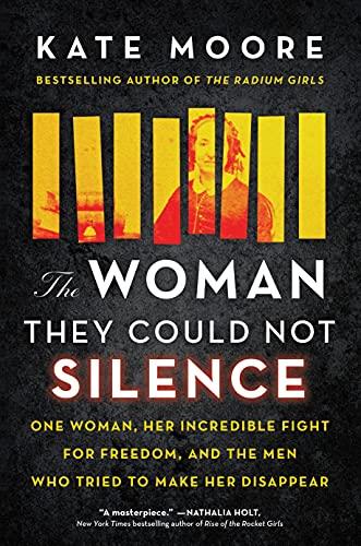 The Woman They Could Not Silence: One Woman, Her Incredible Fight for Freedom, and the Men Who Tried to Make Her Disappear