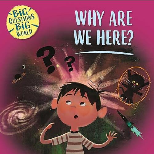 Why Are We Here? (Big Questions, Big World)