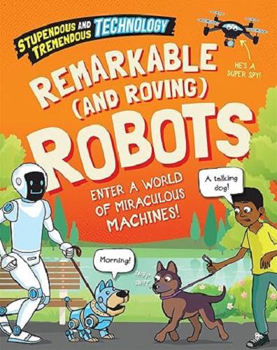 Remarkable (And Roving) Robots (Stupendous and Tremendous Technology)