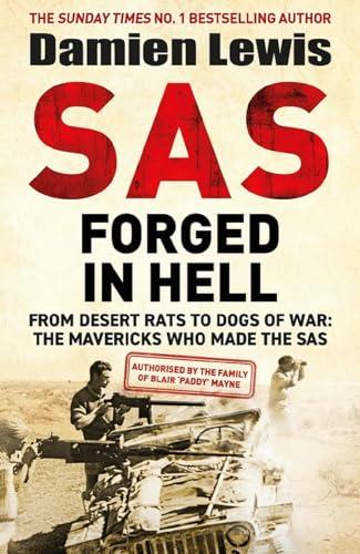 SAS Forged in Hell: From Desert Rats to Dogs of War: The Mavericks Who Made the SAS