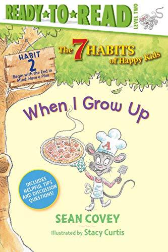 When I Grow Up: Habit 2 (The 7 Habits of Happy Kids, Ready-To-Read, Level 2)