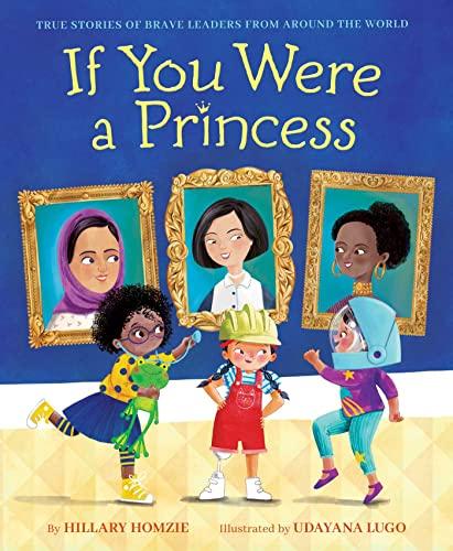 If You Were a Princess: True Stories of Brave Leaders From Around the World