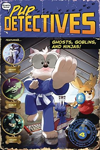 Ghosts, Goblins, and Ninjas! (Pup Detectives, Volume 4)