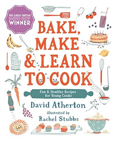 Bake, Make and Learn to Cook: Fun and Healthy Recipes for Young Cooks