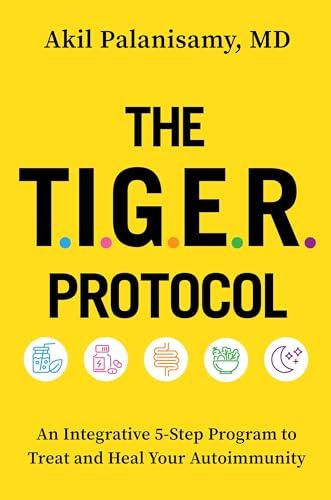 The TIGER Protocol: An Integrative, 5-Step Program to Treat and Heal Your Autoimmunity