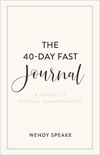 The 40-Day Fast Journal: A Journey to Spiritual Transformation