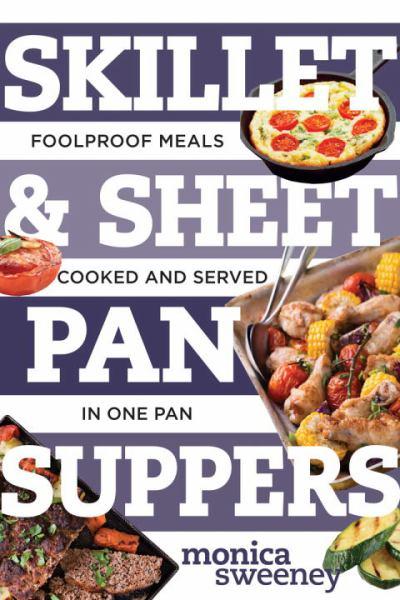 Skillet & Sheet Pan Suppers: Foolproof Meals, Cooked and Served in One Pan (Best Ever)