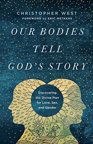 Our Bodies Tell God's Story: Discovering the Divine Plan for Love, Sex and Gender