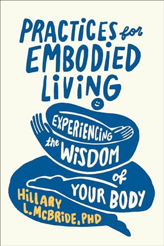 Practices for Embodied Living: Experiencing the Wisdom of Your Body