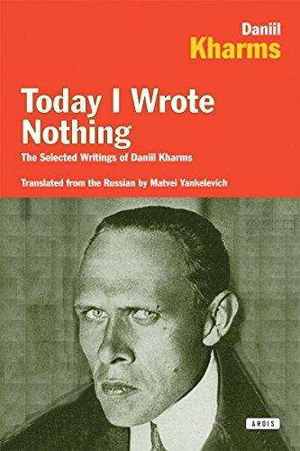 Today I Wrote Nothing: The Selected Writings of Daniil Kharms