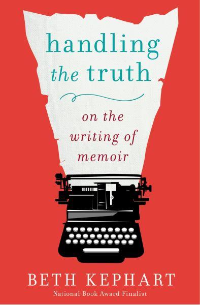 Handling the Truth: On the  Writing of Memoir