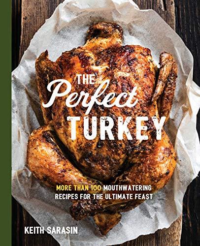 The Perfect Turkey Cookbook: More Than 100 Mouthwatering Recipes for the Ultimate Feast