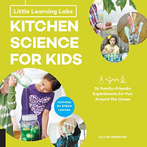Kitchen Science for Kids: 26 Fun, Family-Friendly Experiments for Fun Around the House (Little Learning Labs)