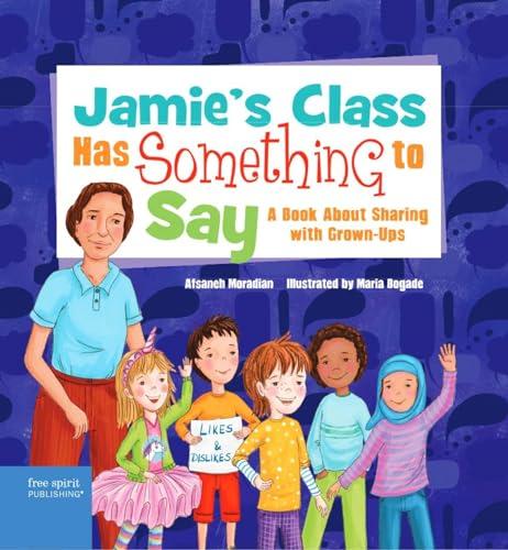 Jamie's Class Has Something to Say: A Book About Sharing With Grown-Ups
