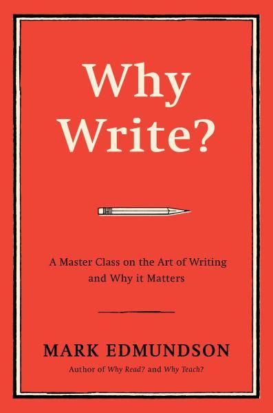 Why Write? A Master Class on the Art of Writing and Why it Matters