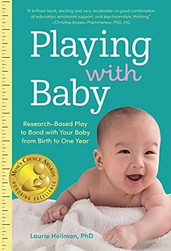 Playing with Baby: Research-Based Play to Bond with Your Baby from Birth to Year One