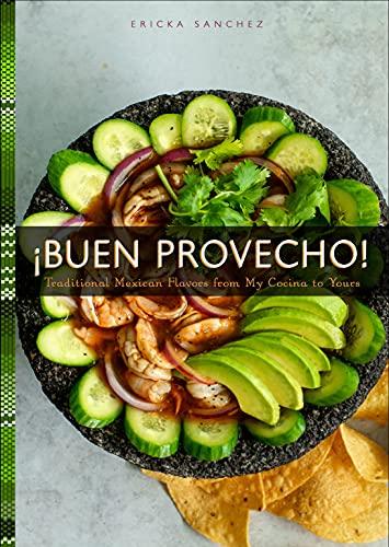 Buen Provecho!: Traditional Mexican Flavors from My Cocina to Yours