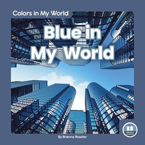 Blue in My World (Colors in My World, Little Blue Reader, Level 1)