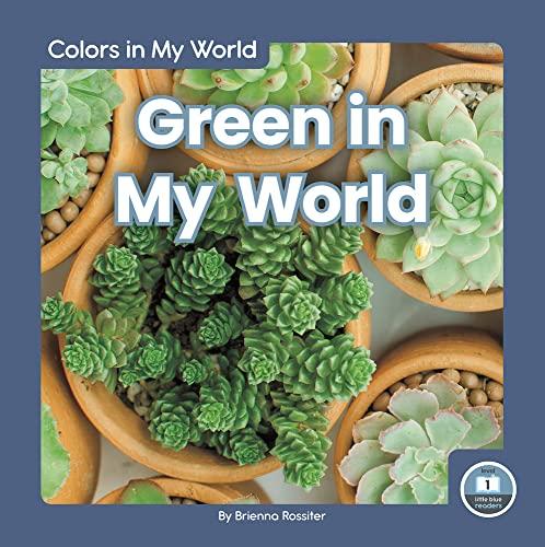 Green in My World (Colors in My World: Little Blue Readers, Level 1)