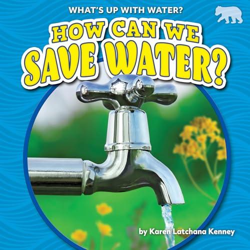 How Can We Save Water? (What's Up With Water?)